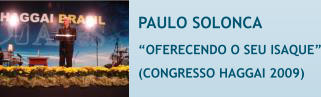 PAULO SOLONCA �OFERECENDO O SEU ISAQUE� (CONGRESSO HAGGAI 2009)