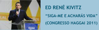 ED REN� KIVITZ �SIGA-ME E ACHAR�S VIDA�  (CONGRESSO HAGGAI 2011)