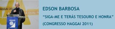 EDSON BARBOSA �SIGA-ME E TER�S TESOURO E HONRA�  (CONGRESSO HAGGAI 2011)